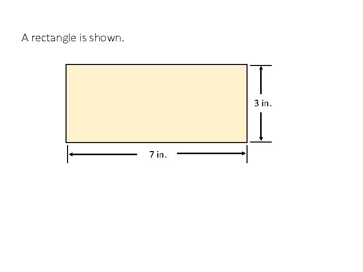 A rectangle is shown 3 in 7 in