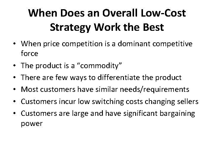When Does an Overall Low-Cost Strategy Work the Best • When price competition is
