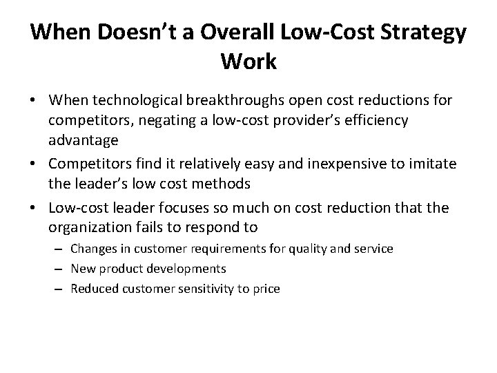 When Doesn’t a Overall Low-Cost Strategy Work • When technological breakthroughs open cost reductions
