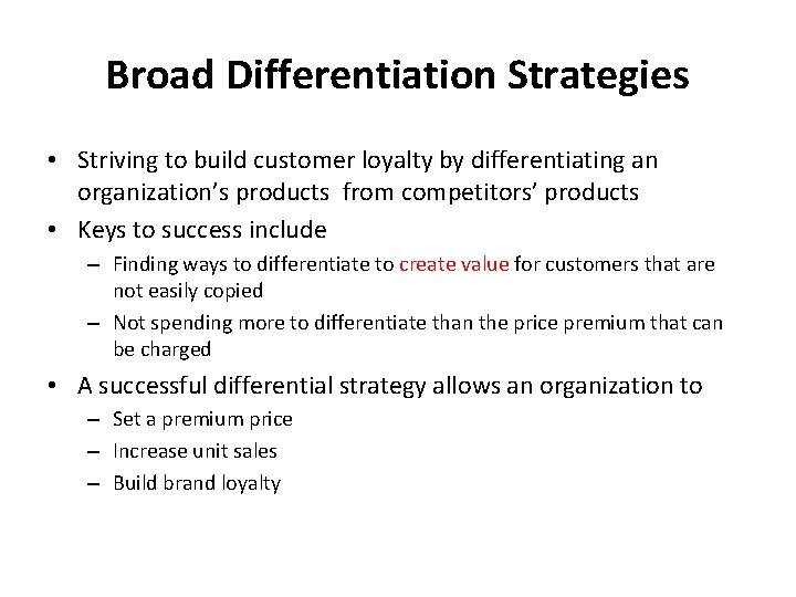 Broad Differentiation Strategies • Striving to build customer loyalty by differentiating an organization’s products