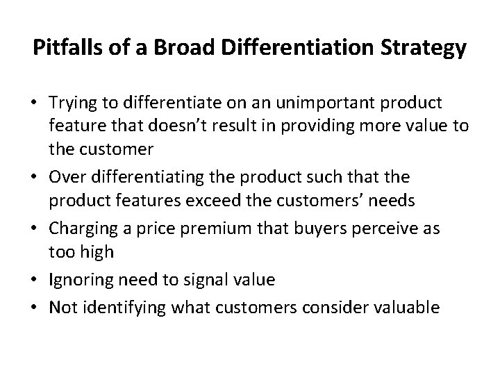 Pitfalls of a Broad Differentiation Strategy • Trying to differentiate on an unimportant product
