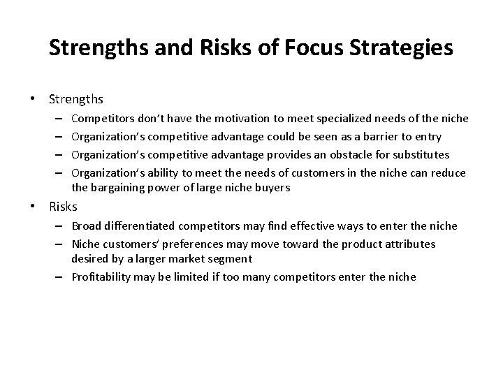 Strengths and Risks of Focus Strategies • Strengths – – Competitors don’t have the