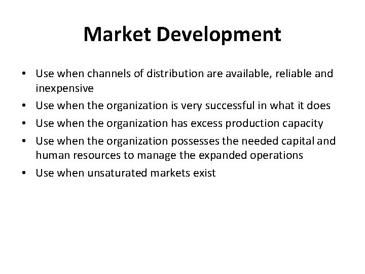 Market Development • Use when channels of distribution are available, reliable and inexpensive •