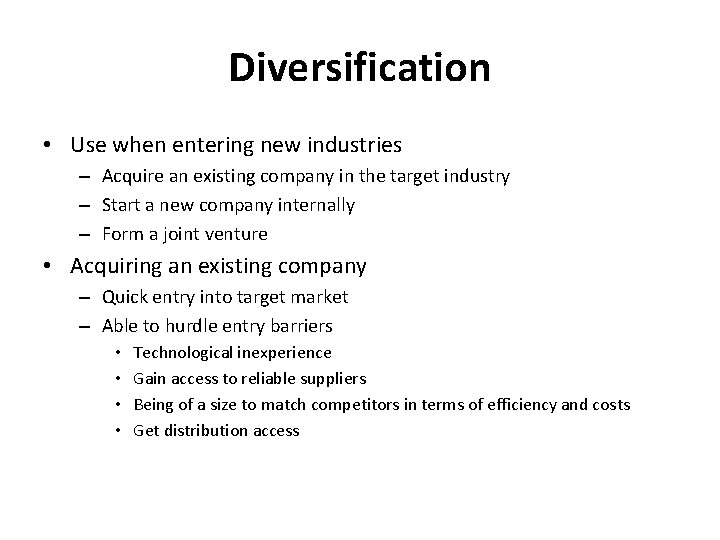 Diversification • Use when entering new industries – Acquire an existing company in the