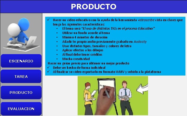 TAREA PRODUCTO ESCENARIO TAREA PRODUCTO EVALUACION ü Hacer un video educativo con la ayuda