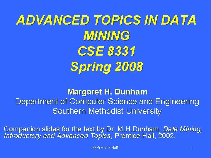 ADVANCED TOPICS IN DATA MINING CSE 8331 Spring 2008 Margaret H. Dunham Department of