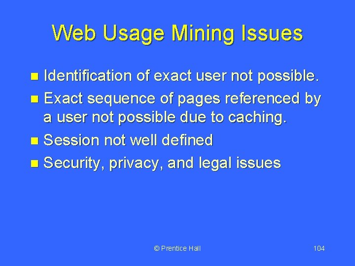 Web Usage Mining Issues Identification of exact user not possible. n Exact sequence of