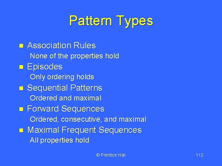 Pattern Types n Association Rules None of the properties hold n Episodes Only ordering