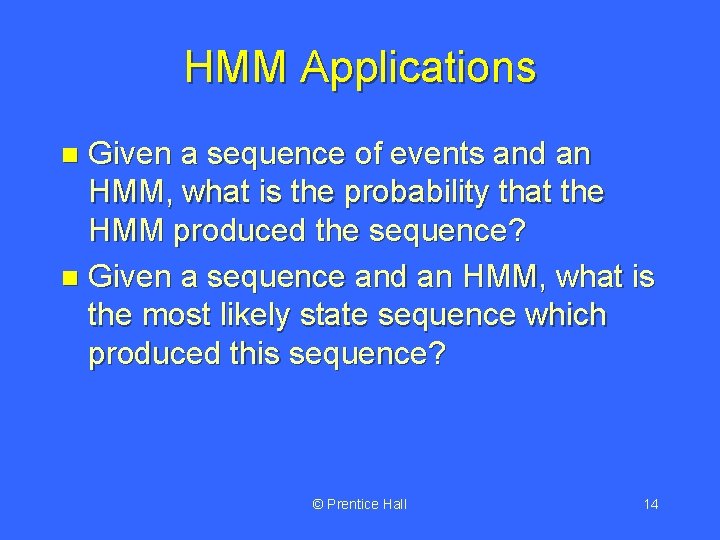 HMM Applications Given a sequence of events and an HMM, what is the probability