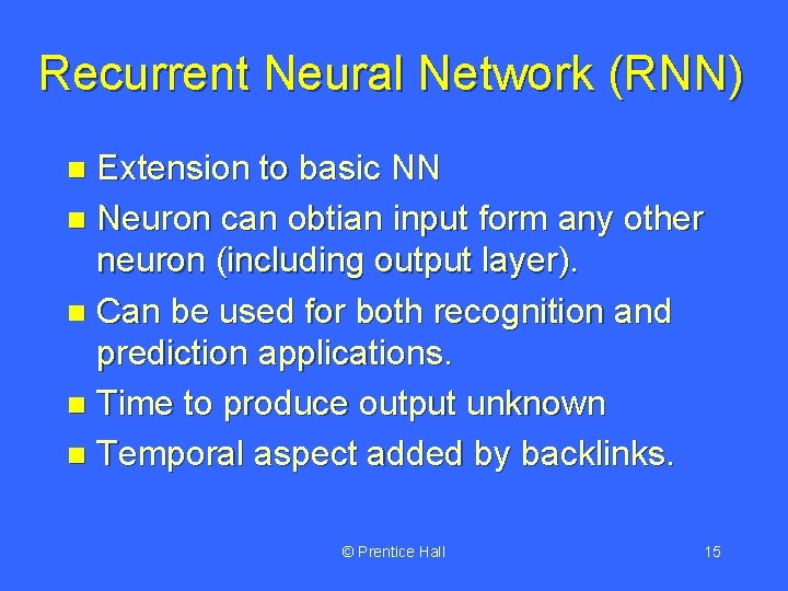 Recurrent Neural Network (RNN) Extension to basic NN n Neuron can obtian input form