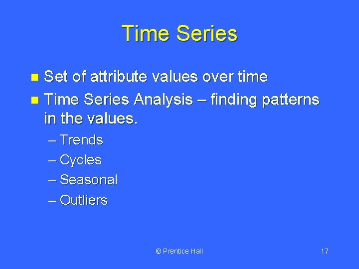 Time Series Set of attribute values over time n Time Series Analysis – finding