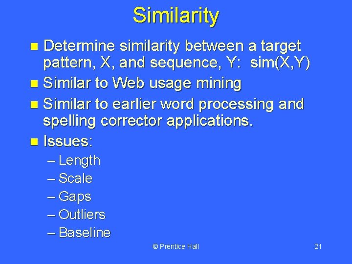 Similarity Determine similarity between a target pattern, X, and sequence, Y: sim(X, Y) n