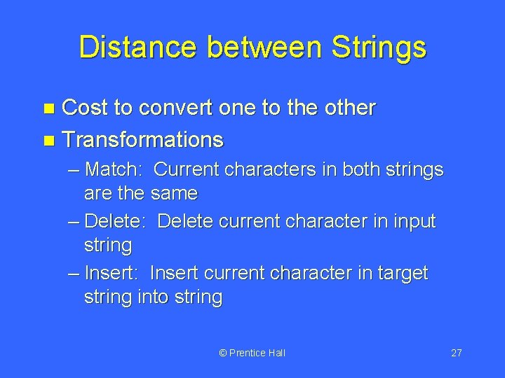 Distance between Strings Cost to convert one to the other n Transformations n –