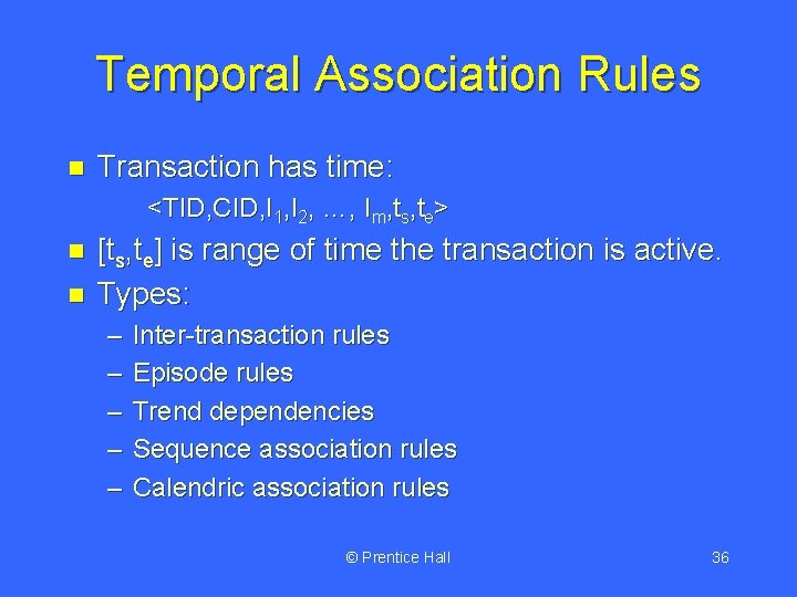 Temporal Association Rules n Transaction has time: <TID, CID, I 1, I 2, …,