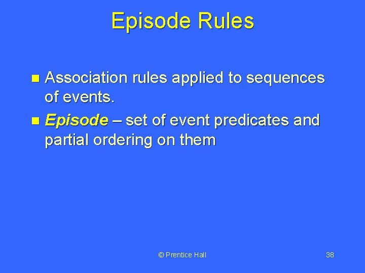 Episode Rules Association rules applied to sequences of events. n Episode – set of