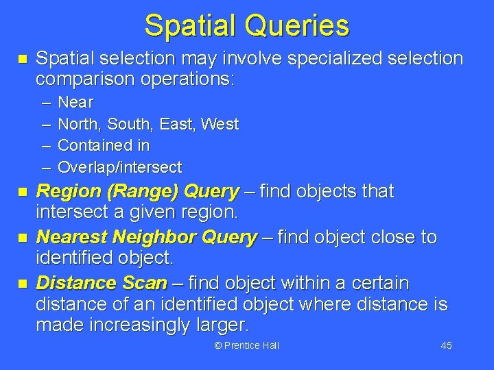 Spatial Queries n Spatial selection may involve specialized selection comparison operations: – – n