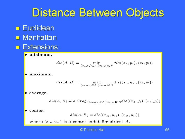 Distance Between Objects n n n Euclidean Manhattan Extensions: © Prentice Hall 56 