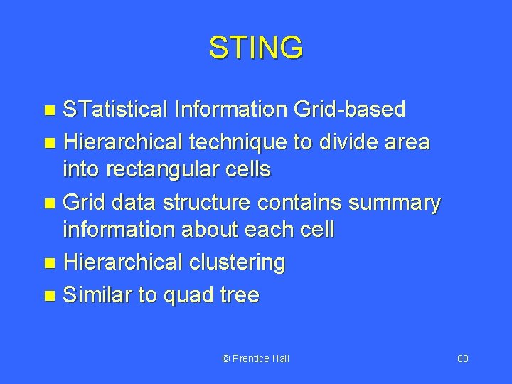 STING STatistical Information Grid-based n Hierarchical technique to divide area into rectangular cells n