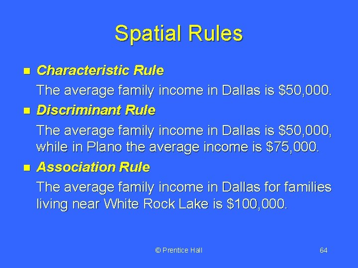 Spatial Rules n n n Characteristic Rule The average family income in Dallas is