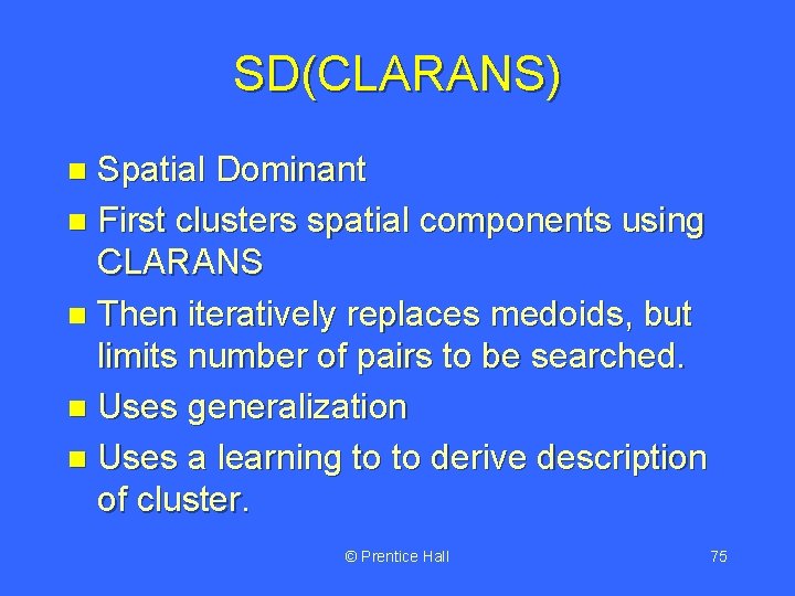 SD(CLARANS) Spatial Dominant n First clusters spatial components using CLARANS n Then iteratively replaces