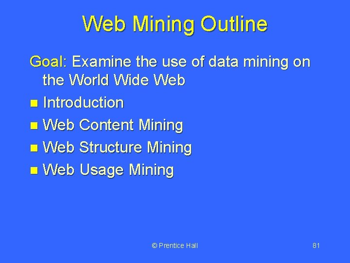 Web Mining Outline Goal: Examine the use of data mining on the World Wide