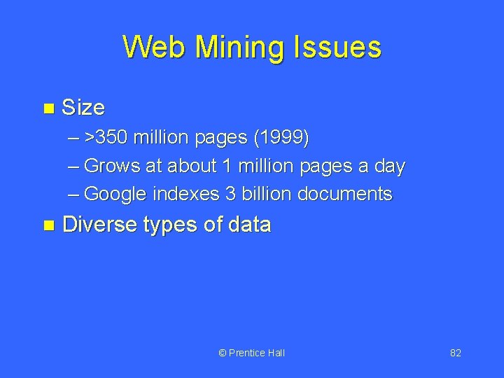 Web Mining Issues n Size – >350 million pages (1999) – Grows at about