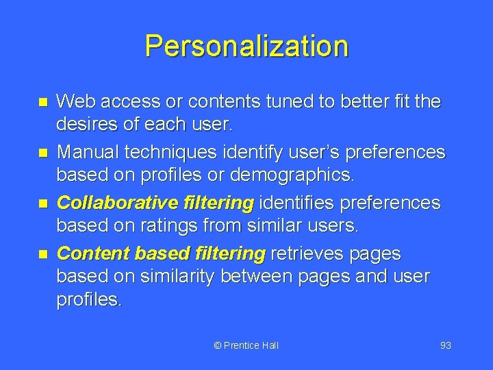 Personalization n n Web access or contents tuned to better fit the desires of