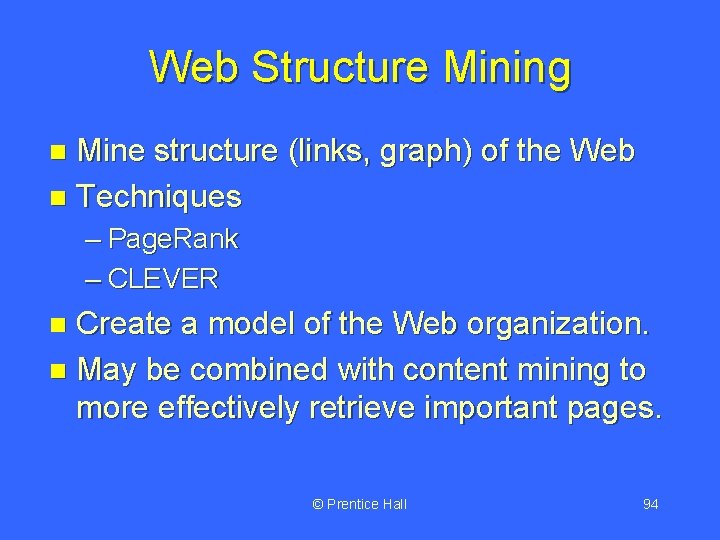 Web Structure Mining Mine structure (links, graph) of the Web n Techniques n –