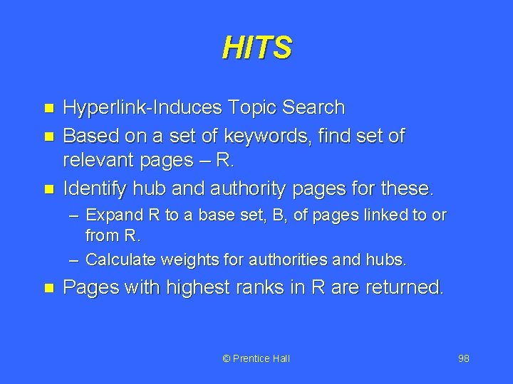 HITS n n n Hyperlink-Induces Topic Search Based on a set of keywords, find