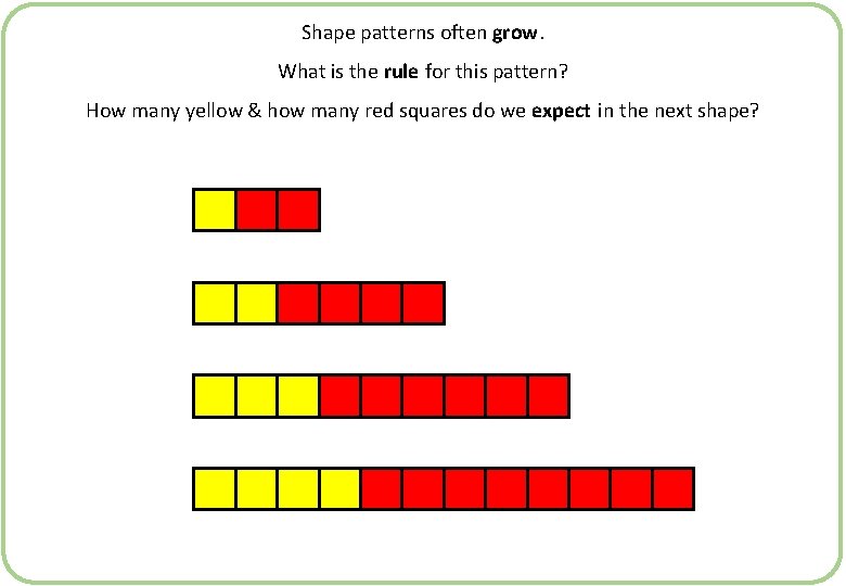 Shape patterns often grow. What is the rule for this pattern? How many yellow