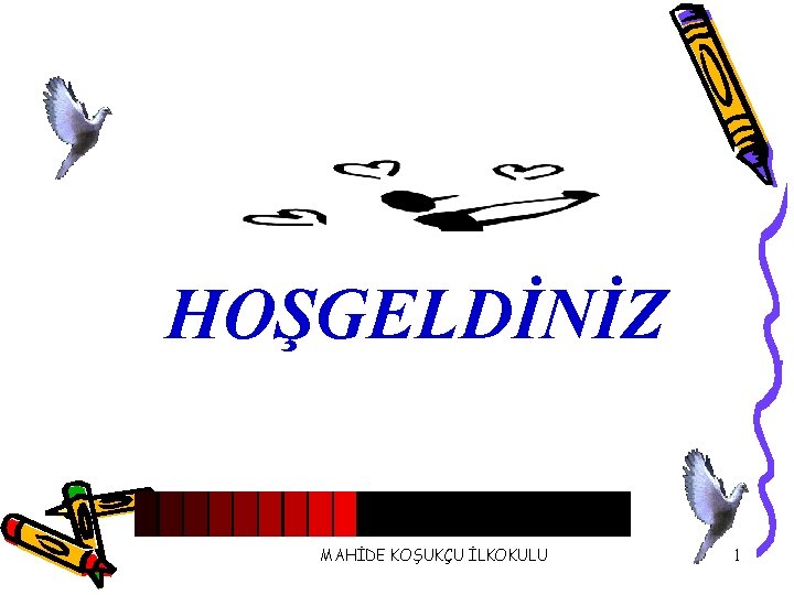 HOŞGELDİNİZ MAHİDE KOŞUKÇU İLKOKULU 1 