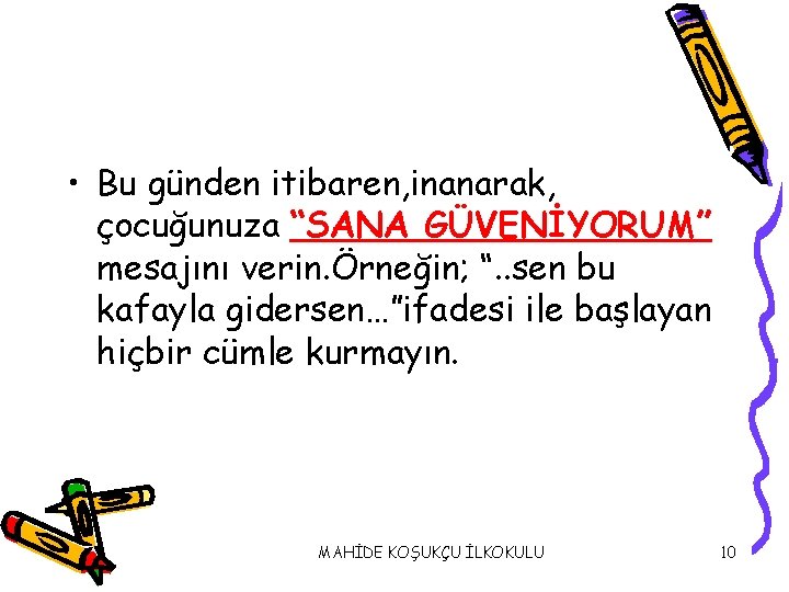  • Bu günden itibaren, inanarak, çocuğunuza “SANA GÜVENİYORUM” mesajını verin. Örneğin; “. .