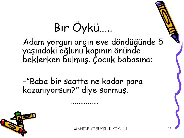 Bir Öykü…. . Adam yorgun argın eve döndüğünde 5 yaşındaki oğlunu kapının önünde beklerken Bir Öykü…. . Adam yorgun argın eve döndüğünde 5 yaşındaki oğlunu kapının önünde beklerken