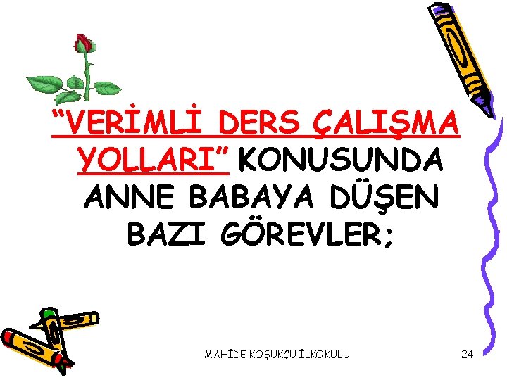 “VERİMLİ DERS ÇALIŞMA YOLLARI” KONUSUNDA ANNE BABAYA DÜŞEN BAZI GÖREVLER; MAHİDE KOŞUKÇU İLKOKULU 24