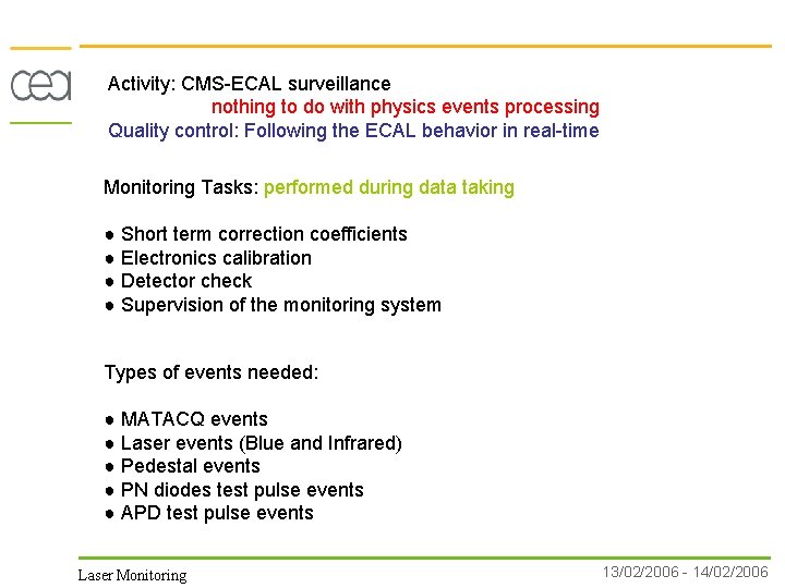 Activity: CMS-ECAL surveillance nothing to do with physics events processing Quality control: Following the