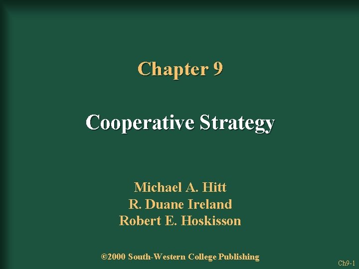 Chapter 9 Cooperative Strategy Michael A. Hitt R. Duane Ireland Robert E. Hoskisson ©