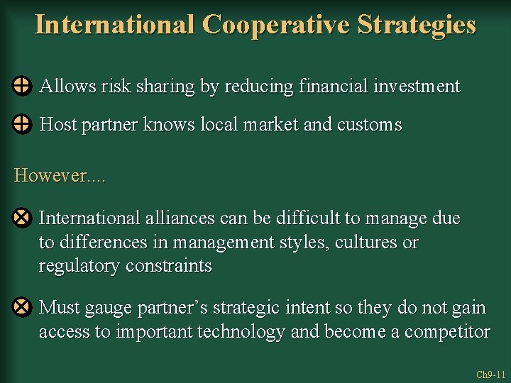 International Cooperative Strategies Allows risk sharing by reducing financial investment Host partner knows local