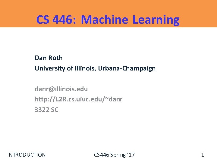 CS 446: Machine Learning Dan Roth University of Illinois, Urbana-Champaign danr@illinois. edu http: //L