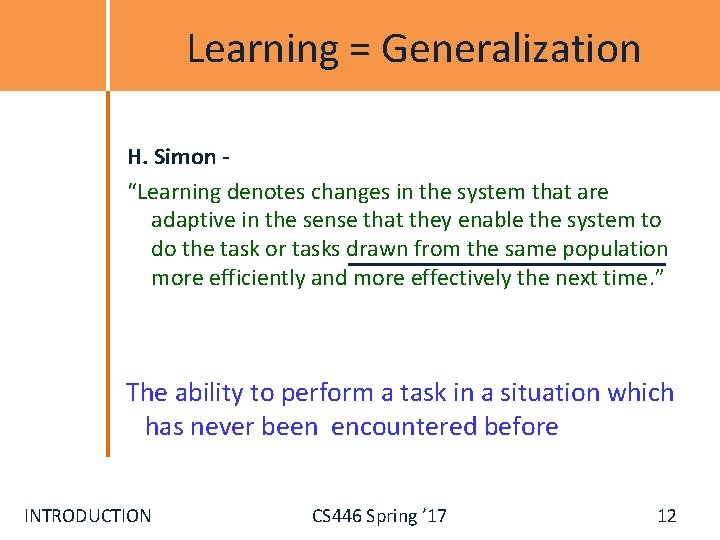 Learning = Generalization H. Simon “Learning denotes changes in the system that are adaptive