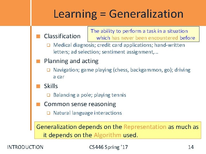 Learning = Generalization The ability to perform a task in a situation Classification which