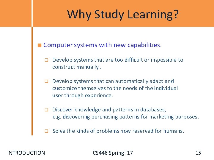 Why Study Learning? Computer systems with new capabilities. q Develop systems that are too