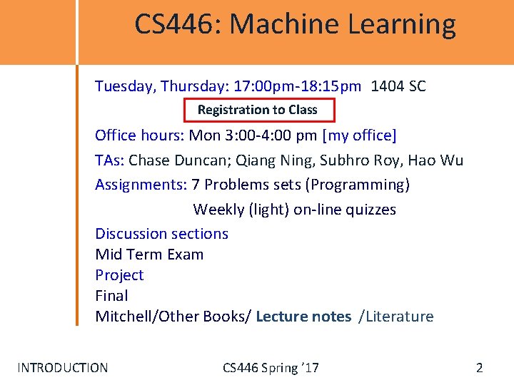 CS 446: Machine Learning Tuesday, Thursday: 17: 00 pm-18: 15 pm 1404 SC Registration