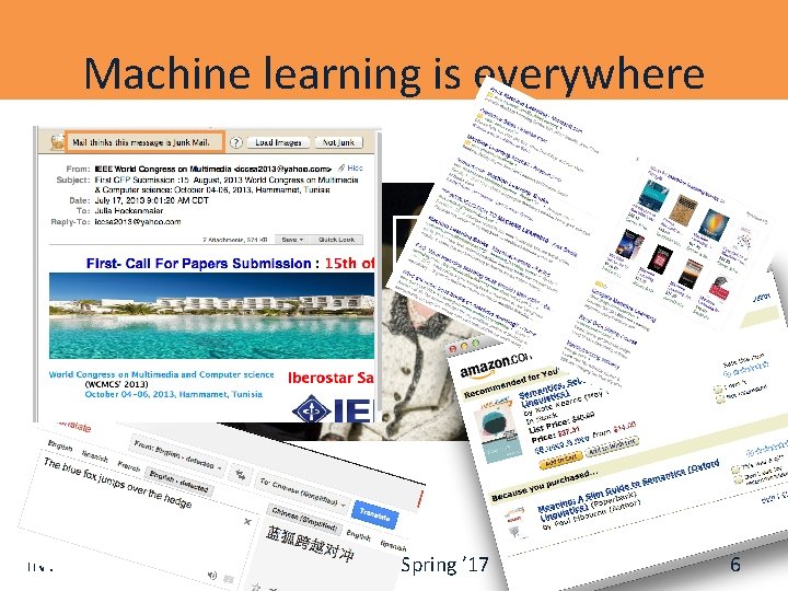 Machine learning is everywhere INTRODUCTION CS 446 Spring ’ 17 6 