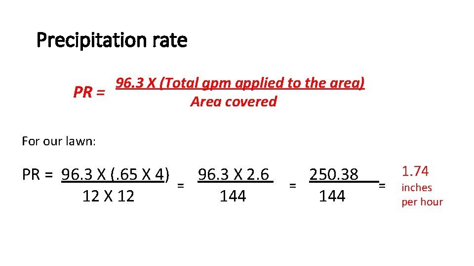 Precipitation rate 96. 3 X (Total gpm applied to the area) PR = Area