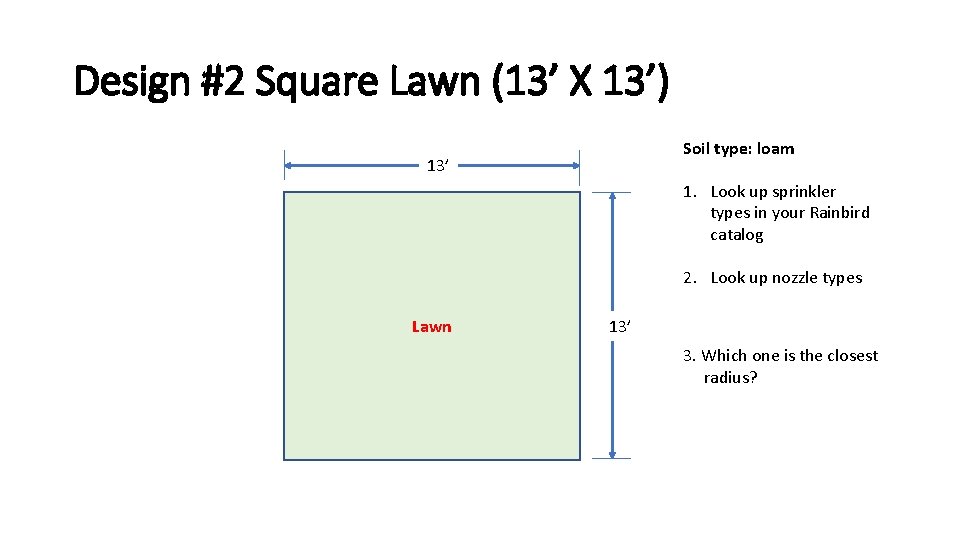 Design #2 Square Lawn (13’ X 13’) Soil type: loam 13’ 1. Look up