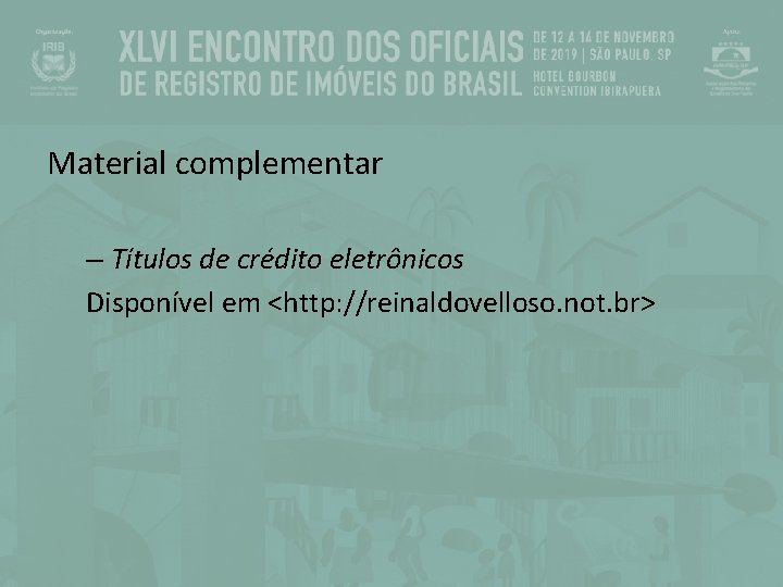 Material complementar – Títulos de crédito eletrônicos Disponível em <http: //reinaldovelloso. not. br> 
