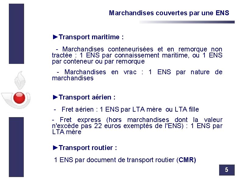 Marchandises couvertes par une ENS ►Transport maritime : - Marchandises conteneurisées et en remorque