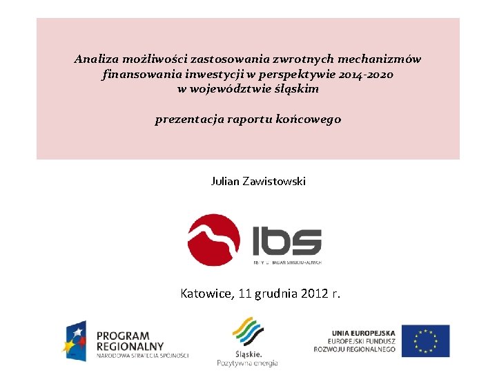 Analiza możliwości zastosowania zwrotnych mechanizmów finansowania inwestycji w perspektywie 2014 -2020 w województwie śląskim