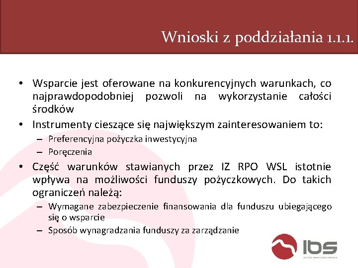 Wnioski z poddziałania 1. 1. 1. • Wsparcie jest oferowane na konkurencyjnych warunkach, co