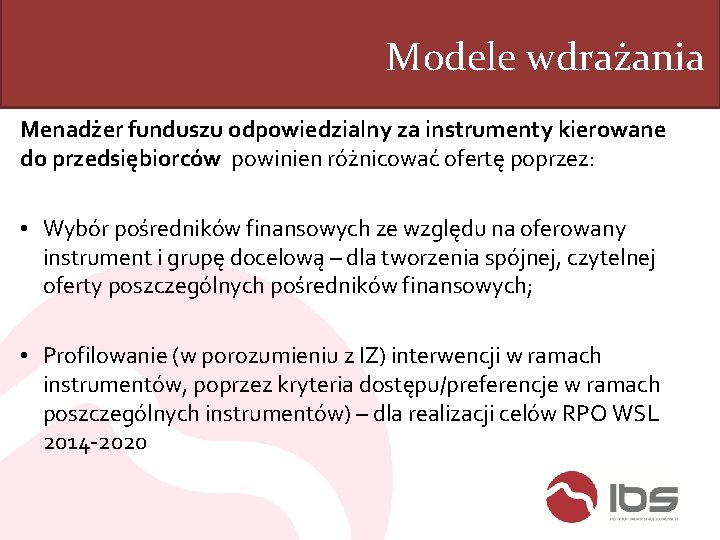 Modele wdrażania Menadżer funduszu odpowiedzialny za instrumenty kierowane do przedsiębiorców powinien różnicować ofertę poprzez: